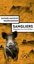 Couverture du livre « Sangliers, géographies d'un animal politique » de Raphael Mathevet et Romeo Bondon aux éditions Actes Sud