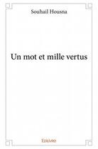 Couverture du livre « Un mot et mille vertus » de Souhail Housna aux éditions Edilivre