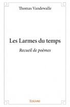 Couverture du livre « Les larmes du temps » de Thomas Vandewalle aux éditions Edilivre