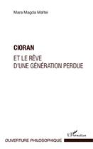 Couverture du livre « Cioran et le rêve d'une génération perdue » de Mara Madga Maftei aux éditions Editions L'harmattan