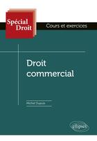 Couverture du livre « Spécial Droit ; droit commercial (édition 2018) » de Michel Dupuis aux éditions Ellipses