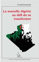 Couverture du livre « La nouvelle Algérie au défi de se transformer » de Fouad Kemache aux éditions L'harmattan