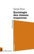 Couverture du livre « Repères Sociologie : sociologie des classes moyennes » de Serge Bosc aux éditions La Decouverte