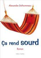 Couverture du livre « Ça rend sourd » de Alexandre Delhommeau aux éditions Amalthee