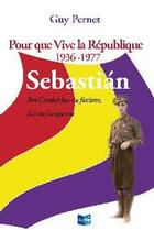 Couverture du livre « Pour que vive la republique -1936 1977 sebastian » de Pernet Guy aux éditions Cap Bear