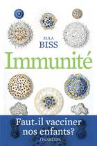 Couverture du livre « Immunité ; faut-il vacciner nos enfants ? » de Eula Bliss aux éditions Les Arenes