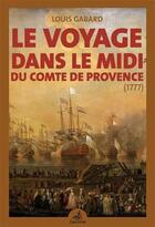 Couverture du livre « Le voyage dans le midi du comte de provence, frere de louis xvi (1777) » de Gabard Louis aux éditions Gaussen
