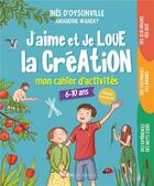 Couverture du livre « J'aime et je loue la Création : mon cahier d'activités » de Amandine Wanert et Ines D' Oysonville aux éditions Le Seneve