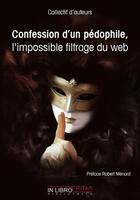 Couverture du livre « Confession d'un pédophile, l'impossible filtrage du web » de  aux éditions Inlibroveritas