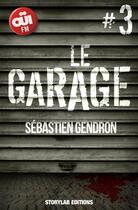 Couverture du livre « Le garage t.3 » de Sebastien Gendron aux éditions Storylab