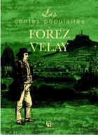 Couverture du livre « Les contes populaires du Forez et du Velay » de Herve Berteaux aux éditions Communication Presse Edition