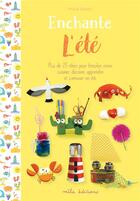 Couverture du livre « Enchante l'été : plus de 25 activités pour bricoler, créer, cuisiner, décorer, apprendre et s'amuser en été » de Maite Balart aux éditions Mila