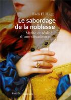 Couverture du livre « Le sabordage de la noblessse ; mythe et réalité d'une décadence » de Fadi El Hage aux éditions Passes Composes