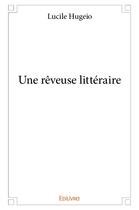 Couverture du livre « Une rêveuse littéraire » de Hugeio Lucile aux éditions Edilivre