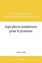 Couverture du livre « Sept pieces tunisiennes pour la jeunesse » de Collectif D'Auteurs aux éditions Edilivre