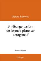 Couverture du livre « Un etrange parfum de lavande plane sur bourganeuf » de Bienvenu Gerard aux éditions Edilivre