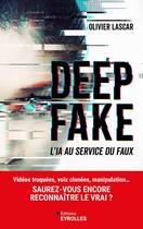 Couverture du livre « Deepfake : L'IA au service du faux » de Olivier Lascar aux éditions Eyrolles