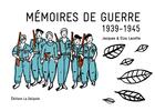 Couverture du livre « Mémoires de guerre 1939-1945 » de Elza Lacotte et Jacques Lacotte aux éditions La Galipote