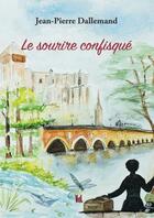 Couverture du livre « Le sourire confisqué » de Jean-Pierre Dallemand aux éditions Vent-des-lettres