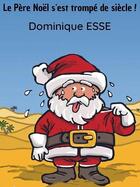 Couverture du livre « Le pere noel s'est trompe de siecle » de Dominique Esse aux éditions Artodance