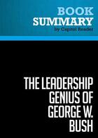 Couverture du livre « Summary: The Leadership Genius of George W. Bush : Review and Analysis of Carolyn B. Thompson and James W. Ware's Book » de Businessnews Publish aux éditions Political Book Summaries