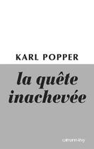 Couverture du livre « La quête inachevée » de Popper Karl R. aux éditions Calmann-levy