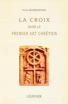 Couverture du livre « La croix dans le premier art chrétien » de Piotr Skubiszewski aux éditions Paul Geuthner