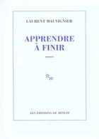 Couverture du livre « Apprendre à finir » de Laurent Mauvignier aux éditions Minuit