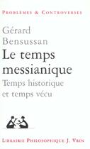Couverture du livre « Le temps messianique ; temps historique et temps vécu » de Gerard Bensussan aux éditions Vrin
