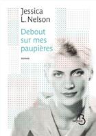 Couverture du livre « Debout sur mes paupières » de Jessica L. Nelson aux éditions Belfond