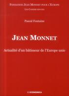 Couverture du livre « Jean Monnet - Actualite D'Un Batisseur De L'Europe Unie » de Pascal Fontaine aux éditions Economica