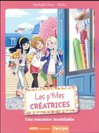 Couverture du livre « Les p'tites créatrices Tome 8 : une rencontre inoubliable » de Shiilia et Mathilde Paris aux éditions Auzou