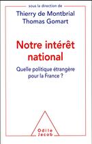 Couverture du livre « Notre intérêt national ; quelle politique étrangère pour la France ? » de Thierry De Montbrial et Thomas Gomart aux éditions Odile Jacob