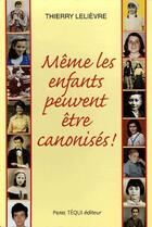 Couverture du livre « Meme les enfants peuvent etre canonises ! » de Thierry Lelievre aux éditions Tequi