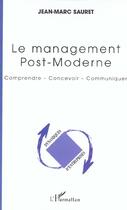 Couverture du livre « Le management post-moderne - comprendre - concevoir - communiquer » de Jean-Marc Sauret aux éditions L'harmattan