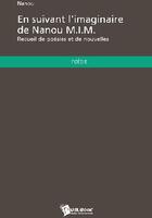 Couverture du livre « En suivant l'imaginaire de Nanou M.I.M. ; recueil de poésies et de nouvelles » de Nanou aux éditions Publibook