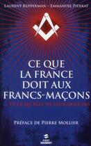 Couverture du livre « Ce que la France doit aux Francs-Maçons » de Emmanuel Pierrat et Laurent Kupfermann aux éditions First
