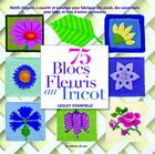 Couverture du livre « 75 blocs fleuris au tricot » de Lesley Stanfield aux éditions De Saxe