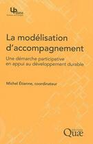 Couverture du livre « La modelisation d'accompagnement ; une démarche participativeen appui au développement durable » de Etienne/Michel aux éditions Quae