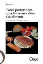 Couverture du livre « Flores protectrices pour la conservation des aliments » de Monique Zagorec et Souad Christieans aux éditions Quae