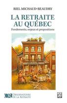 Couverture du livre « La retraite au Québec : fondements, enjeux et propositions » de Michaud-Beaudry Riel aux éditions Presses De L'universite De Laval