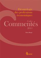 Couverture du livre « Déontologie des professions économiques (édition 2015) » de Pierre Berger aux éditions Larcier