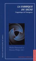 Couverture du livre « La fabrique du signe ; linguistique de l'émergence » de Michel Banniard et Dennis Philps aux éditions Pu Du Midi