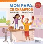 Couverture du livre « Mon papa, ce champion » de Benoit Broyart et Benjamin Strickler aux éditions Hygee