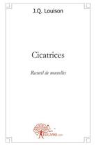 Couverture du livre « Cicatrices » de Jacqueline Q. Louison aux éditions Edilivre