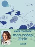 Couverture du livre « Mon océan écolo » de Maud Fontenoy aux éditions Chene