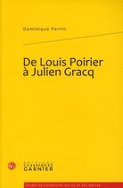 Couverture du livre « De Louis Poirier à Julien Gracq » de Dominique Perrin aux éditions Classiques Garnier