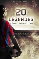 Couverture du livre « 20 légendes du stade Malherbe Caen » de Clement Lemaitre aux éditions Orep