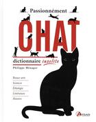 Couverture du livre « Passionnément chat : dictionnaire insolite » de Philippe Menager aux éditions Artemis