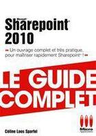 Couverture du livre « Sharepoint 2010 ; le guide complet » de Celine Loos Sparfel aux éditions Micro Application